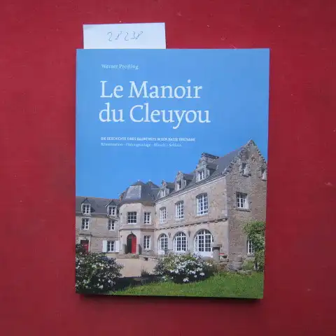 Preißing, Werner: Le Manoir du Cleuyou : die Geschichte eines Bauwerkes in der Basse Bretagne ; Römerstation, Festungsanlage, Manoir, Schloss ; Teil A, Teil B. 