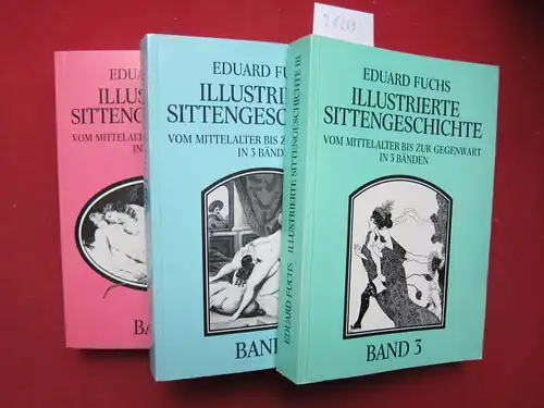 Fuchs, Eduard: Illustrierte Sittengeschichte vom Mittelalter bis zur Gegenwart. Band 1 - 3. 