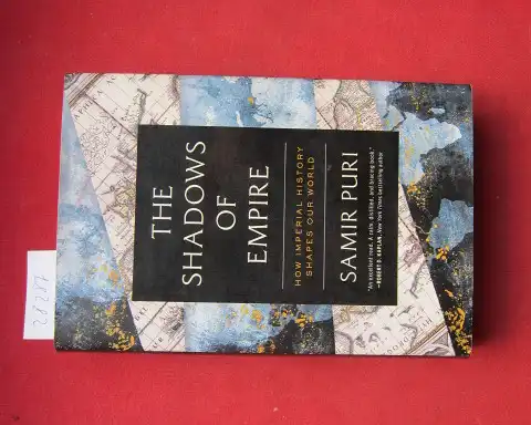 Puri, Samir: The shadows of Empire. How imperial history shapes our world. 