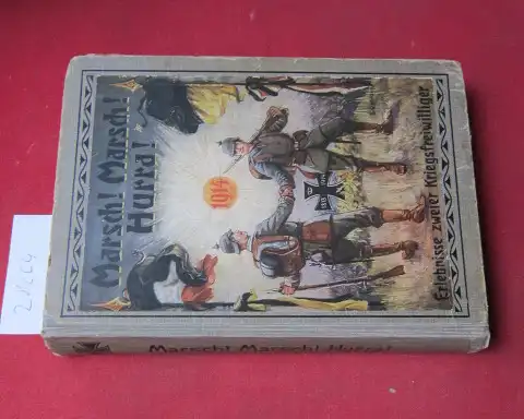 Willig, Hans und Wilhelm Heinrich: Marsch, Marsch, Hurra! : Die Erlebnisse zweier Kriegsfreiwilliger im Weltkriege 1914 ; für jung u. alt. Erzählt von Hans Willig ; Wilhelm Heinrich. 