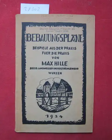 Hille, Max: Bebauungspläne. Beispiele aus der Praxis fuer die Praxis. 