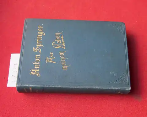 Springer, Anton: Aus meinem Leben. Mit je 1 Beitrag von Gustav Freytag und Hubert Janitschek. 