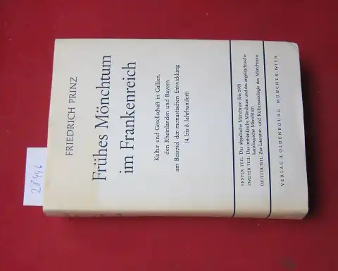 Prinz, Friedrich: Frühes Mönchtum im Frankenreich : Kultur u. Gesellschaft in Gallien, d. Rheinlanden u. Bayern am Beisp. d. monast. Entwicklung (4. bis 8. Jahrh.). 