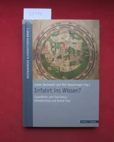 Steuernagel, Dirk (Hrsg.) und Julian Jachmann (Hrsg.): Irrfahrt ins Wissen? : Expedition und Tourismus - Künstlerreise und Grand Tour. Regensburger Klassikstudien ; Band 4. 