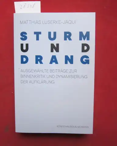 Luserke-Jaqui, Matthias (Hrsg.): Sturm und Drang : ausgewählte Beiträge zur Binnenkritik und Dynamisierung der Aufklärung. 