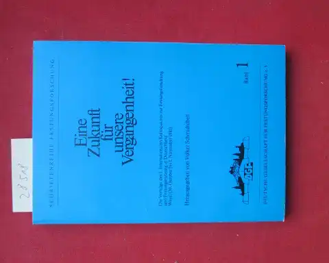 Schmidtchen, Volker, Hartwig Neumann Anthony G. Kemp u. a: Eine Zukunft für unsere Vergangenheit! : Die Vorträge d. 1. Internat. Kolloquiums zur Festungsforschung u. Festungsnutzung.. 