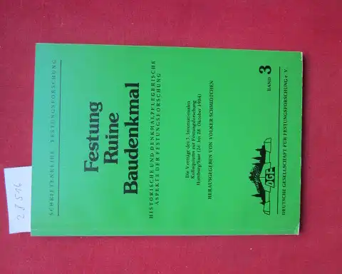 Schmidtchen, Volker (Hrsg.), Martina Schöppner Thomas Biller u. a: Festung, Ruine, Baudenkmal : histor. u. denkmalpfleger. Aspekte d. Festungsforschung ; d. Vorträge d. 3. Internat.. 