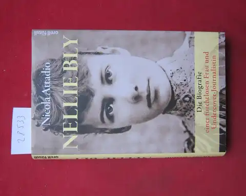 Attadio, Nicola und Walter Kögler: Nellie Bly : die Biografie einer furchtlosen Frau und Undercover-Journalistin. Aus dem Italienischen von Walter Kögler. 