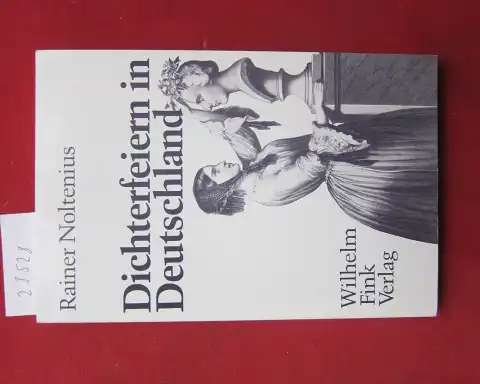 Noltenius, Rainer: Dichterfeiern in Deutschland : Rezeptionsgeschichte als Sozialgeschichte am Beispiel d. Schiller- u. Freiligrath-Feiern. 