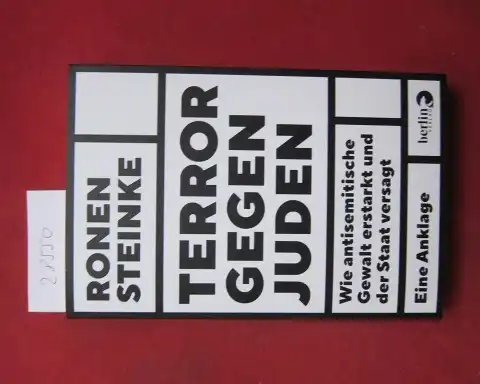 Steinke, Ronen: Terror gegen Juden : wie antisemitische Gewalt erstarkt und der Staat versagt : eine Anklage. 