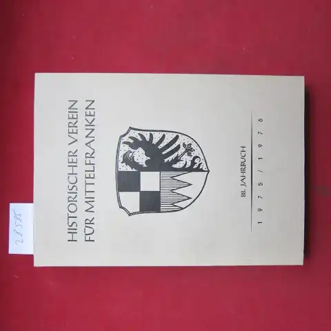 Schuhmann, Günther (Hrsg.) und Emma Foertsch: Jahrbuch des Historischen Vereins für Mittelfranken; Bd. 88. 1975 - 76. Register zu den Jahresberichten u. Jahnbüchern des Historischer Vereins für Mittelfranken. 