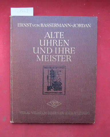 Bassermann-Jordan, Ernst von: Alte Uhren und ihre Meister. 