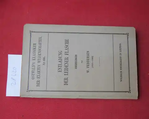 Feddersen, W[ilhelm] und Th[eodor] DesCoudres: Entladung der Leidener Flasche, intermittierende, kontinuierliche, oszillatorische Entladung und dabei geltende Gesetze. Abhandlungen von W. Feddersen. Hrsg. von Th. Des Coudres. Ostwalds Klassiker der exakte