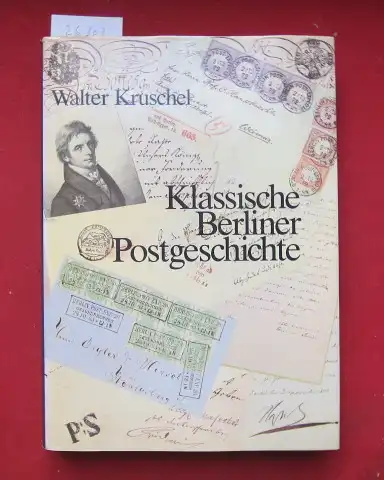 Kruschel, Walter: Klassische Berliner Postgeschichte : Erster Versuch einer Dokumentation. 