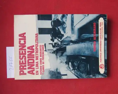 Altamirano, Teofilo: Presencia andina en Lima Metropolitana: Un estudio sobre migrantes y clubes de provincianos. 