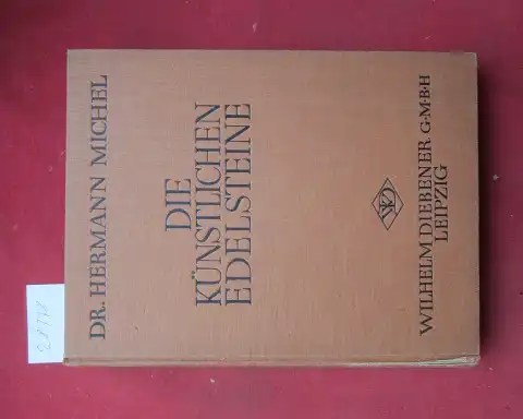 Michel, Hermann: Die künstlichen Edelsteine : Eine zusammenfassende Darstellung ihrer Erzeugung, ihrer Unterscheidung von d. natürl. Steinen u. ihrer Stellung im Handel ; Mit je 1 Abschnitte über Verfälschgn d. Edelsteine u. über Perlen. 