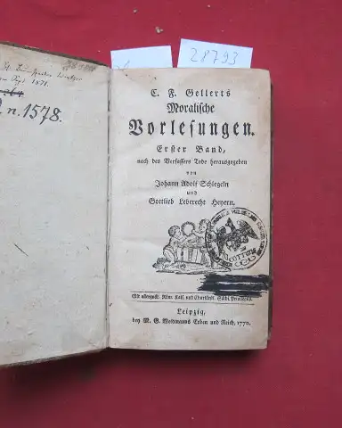 Gellert, Christian Fürchtegott, Johann Adolf Schlegeln (Hrsg.) und Gottlieb Leberecht Heyern (Hrsg.): C. F. Gellerts Moralische Vorlesungen. Erster und zweyter Band [gebunden in 1] Nach.. 
