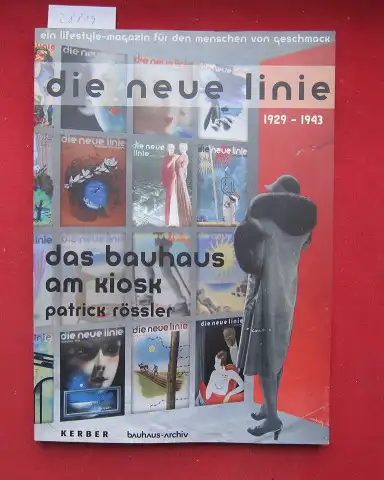 Rössler, Patrick: Die neue Linie 1929 - 1943 : das Bauhaus am Kiosk ; [ein Lifestyle-Magazin für den Menschen von Geschmack]. 