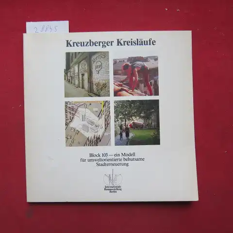 Beck, Peter J: Kreuzberger Kreisläufe : Block 103 - ein Modell für umweltorientierte, behutsame Stadterneuerung. Internat. Bauausstellung Berlin. [Bearb. von d. STERN GmbH im Rahmen...