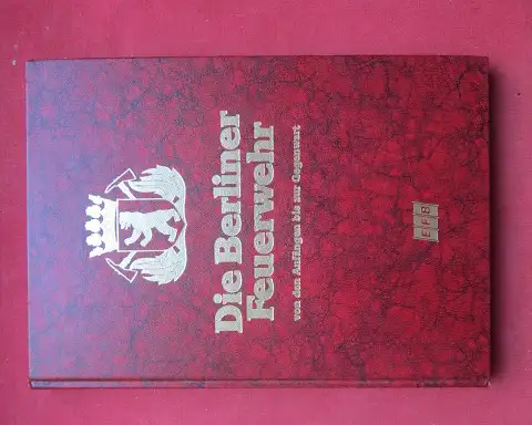 Strumpf, Günter: Die Berliner Feuerwehr : Von d. Anfängen bis zur Gegenwart. 