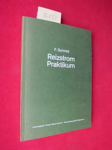 Schmid, Franz: Reizstrom-Praktikum. [Hrsg.: Robert-Bosch-GmbH, Geschäftsbereich Elektronik]. 