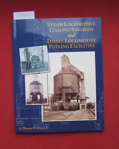 Dixon, Jr., Thomas W: Steam locomotive coaling stations and Diesel lokomotive fueling facilities. 