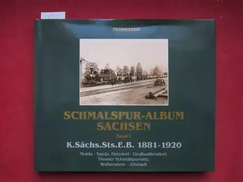 Neidhardt, [Ingo]: K.Sächs.Sts.E.B. 1881-1920, Mulda-Sayda, Hetzdorf-Großwaltersdorf, Thumer Streckennetz, Wolkenstein-Jöhstadt. Neidhardt: Schmalspur-Album Sachsen; Bd. 5. 