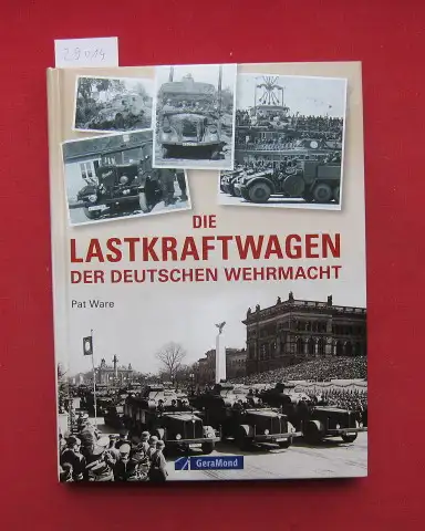 Ware, Pat: Die Lastkraftwagen der deutschen Wehrmacht. [Übers.: Alexander Lüdeke]. 