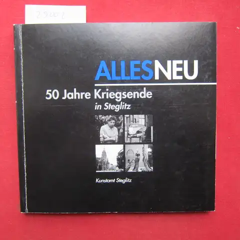 Fürstenberg, Doris, Thomas Härtel Paul Kohl u. a: Alles neu : 50 Jahre Kriegsende in Steglitz. Kunstamt Steglitz. 