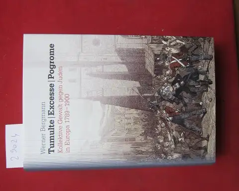 Bergmann, Werner: Tumulte - Excesse - Pogrome : kollektive Gewalt gegen Juden in Europa 1789-1900. Studien zu Ressentiments in Geschichte und Gegenwart ; Band 4. 