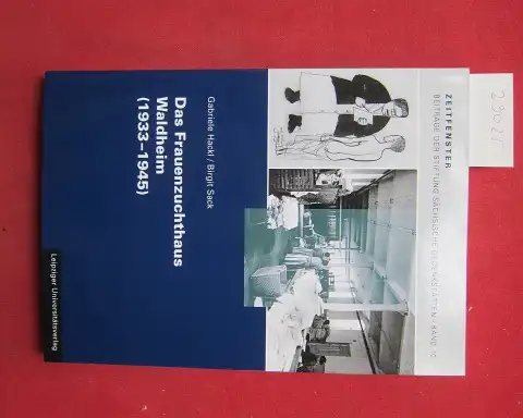 Hackl, Gabriele und Birgit Sack: Das Frauenzuchthaus Waldheim (1933-1945). Zeitfenster ; Band 10. 