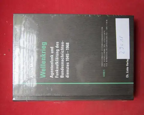 Müller, Armin: Wellenkrieg : Agentenfunk und Funkaufklärung des Bundesnachrichtendienstes 1945-1968. Veröffentlichungen der Unabhängigen Historikerkommission zur Erforschung der Geschichte des Bundesnachrichtendienstes 1945-1968 ; Band 5. 