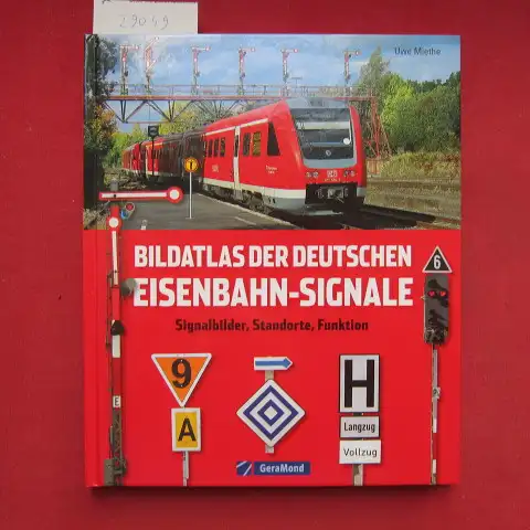 Miethe, Uwe: Bildatlas der deutschen Eisenbahn-Signale : Signalbilder, Standorte, Funktion. 