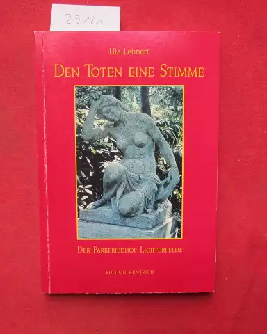 Lehnert, Uta: Den Toten eine Stimme : der Parkfriedhof Lichterfelde. Reihe Deutsche Vergangenheit ; Bd. 124 : Stätten der Geschichte Berlins. 