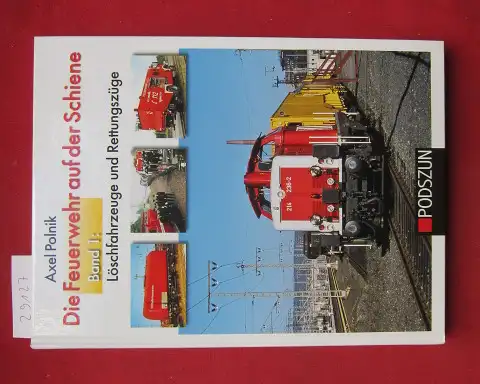 Polnik, Axel: Löschfahrzeuge und Rettungszüge. Die Feuerwehr auf der Schiene; Bd. 1. 