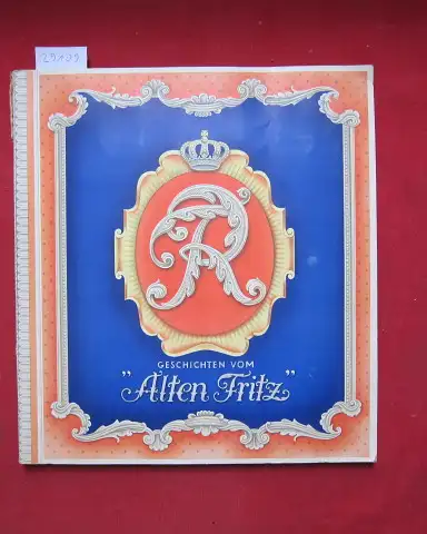 Anonym: Geschichten vom "Alten Fritz" : 1712-1786 ; [Sammelalbum - vollständig]. 