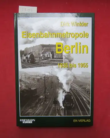 Winkler, Dirk: Eisenbahnmetropole Berlin : 1935 bis 1955. Eisenbahn-Kurier. 