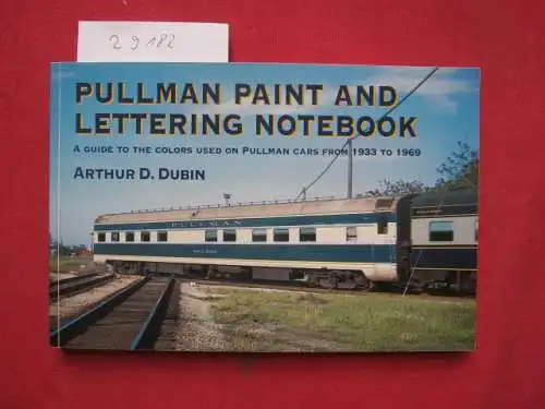 Dubin, Arthur D: Pullman paint and lettering notebook. A guide to the colors used on Pullman cars from 1933 to 1969. 