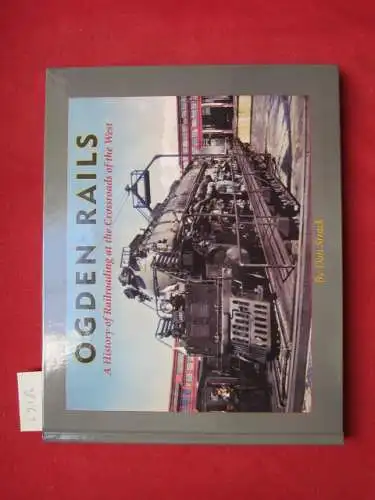 Strack, Don: Ogden Rails. A history of railroading at the crossroads of the West. 