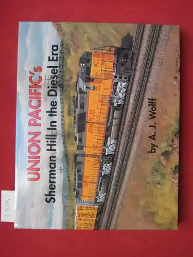 Wolff, A. J: Union Pacific`s Sherman Hill in the Diesel Era. 