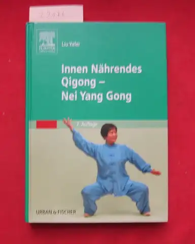 Liu, Yafei und Anna Mietzner: Innen nährendes Qigong = Nei yang gong. Übers. aus dem Chines.: Chu Hui-lien. 