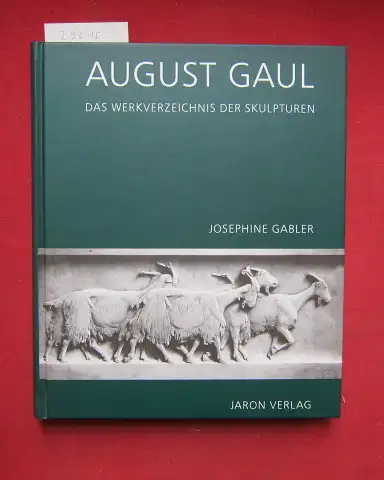 Gabler, Josephine und August Gaul: August Gaul : das Werkverzeichnis der Skulpturen. [Im Auftr. des Georg-Kolbe-Museums Berlin]. 