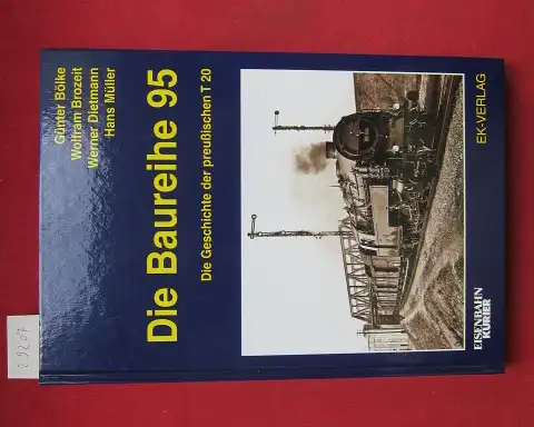 Bölke, Günter, Wolfram Brozeit Werner Dietmann u. a: Die Baureihe 95 : Die Geschichte der preußischen T 20. Hans Müller ... / Eisenbahn-Kurier. 