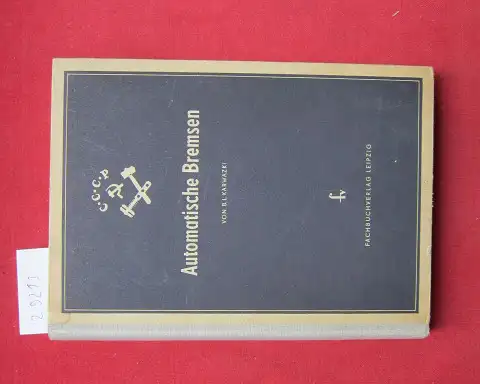 Karwazki, Bronislav L: Automatische Bremsen. B. L. Karwazki. Hrsg. von d. Lehrmittelstelle d. Dt. Reichsbahn. Aus d. Russ. übers. von Richard Martius. 