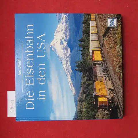 Welsh, Joe: Die Eisenbahn in den USA. Mit Jim Boyd & William F. Howes. [Dt. Fassung: Bärbel Haertner-Krischer und Reinhard Krischer]. 