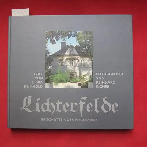 Reinhold, Erika und Reinhard Ilgner: Lichterfelde : im Schatten der Weltkriege. Text von Erika Reinhold. Fotogr. von Reinhard Ilgner. 