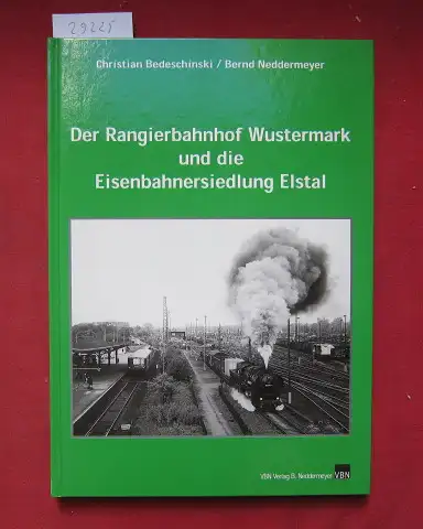 Bedeschinski, Christian und Bernd Neddermeyer: Der Rangierbahnhof Wustermark und die Eisenbahnersiedlung Elstal. 
