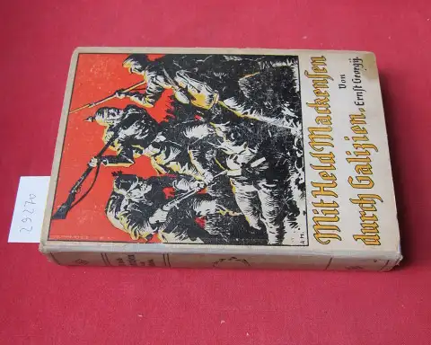 Georgy, Ernst: Mit Held Mackensen durch Galizien : Erzählung aus den Kriegsjahren 1914/15. 