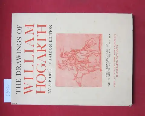 Oppe, A[dolf] P[aul]: The drawings of William Hogarth. With reproductions of one hundred and twenty drawings. With an introduction and a complete illustrated catalogue. 