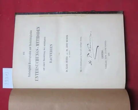 Huber, Karl und Arno Becker: Die pathologisch-histologischen und bacteriologischen Untersuchungs-Methoden mit einer Darstellung der wichtigsten Bacterien. 